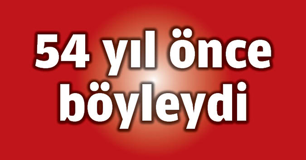 54 yıl önce böyleydi