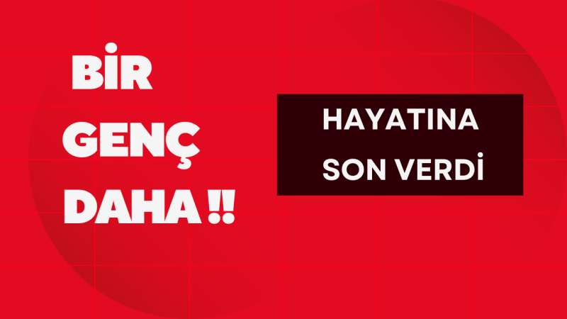 19 YAŞINDAKİ GENÇ İNTİHAR ETTİ