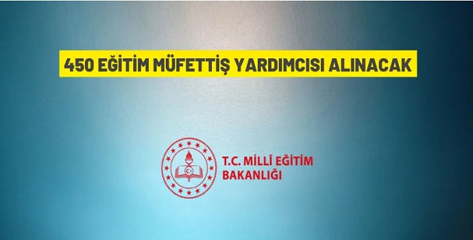 450 ‘EĞİTİM MÜFETTİŞ YARDIMCISI’