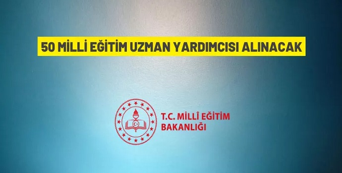 50 MİLLÎ EĞİTİM UZMAN YARDIMCISI