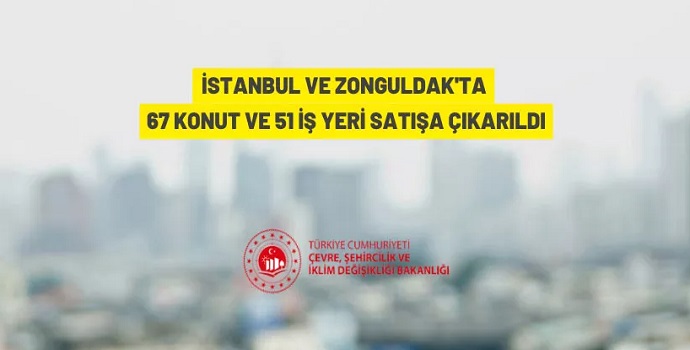 67 KONUT VE 51 İŞ YERİ SATIŞA ÇIKIYOR