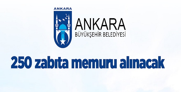 ANKARA BÜYÜKŞEHİR BELEDİYESİ 250 ZABITA MEMURU ALACAK