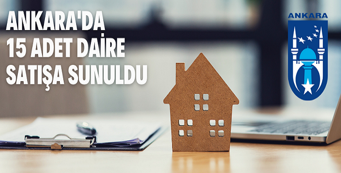 ANKARA BÜYÜKŞEHİR BELEDİYE BAŞKANLIĞINA AİT 15 ADET DAİRE SATIŞA SUNULDU