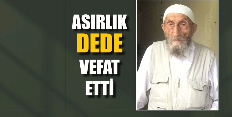 Asırlık dede vefat etti