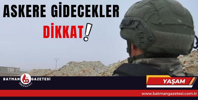 ASKERE GİDECEKLER DİKKAT!