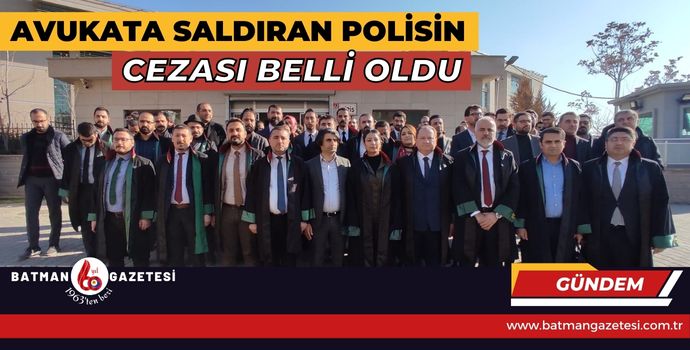 AVUKATA SALDIRAN POLİSİN CEZASI BELLİ OLDU