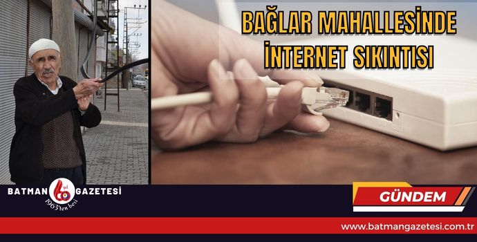 BAĞLAR MAHALLESİNDE İNTERNET SIKINTISI