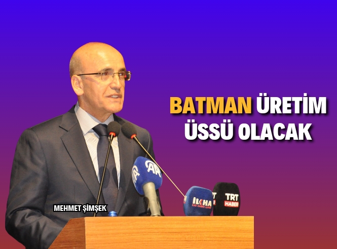 Bakan Şimşek: Batman çok önemli bir sanayi, üretim üssü olacak 