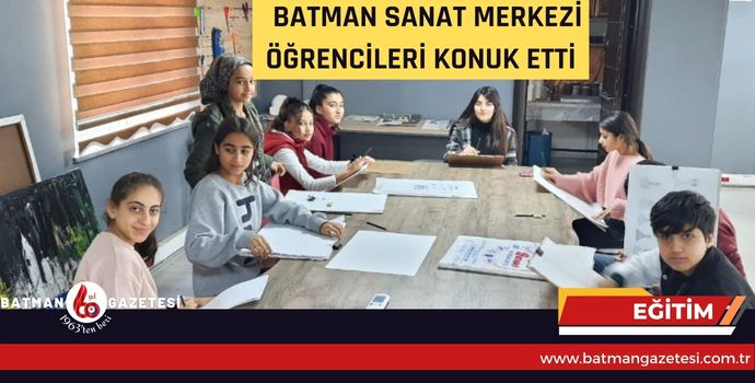 BATMAN SANAT MERKEZİ ÖĞRENCİLERİ KONUK ETTİ