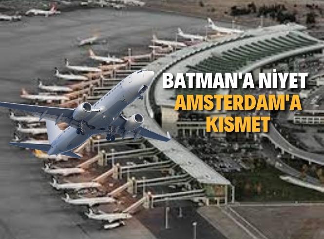 Batman yerine Amsterdam uçağına bindiler 