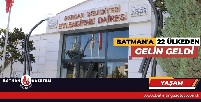 BATMAN'A 22 ÜLKEDEN GELİN GELDİ