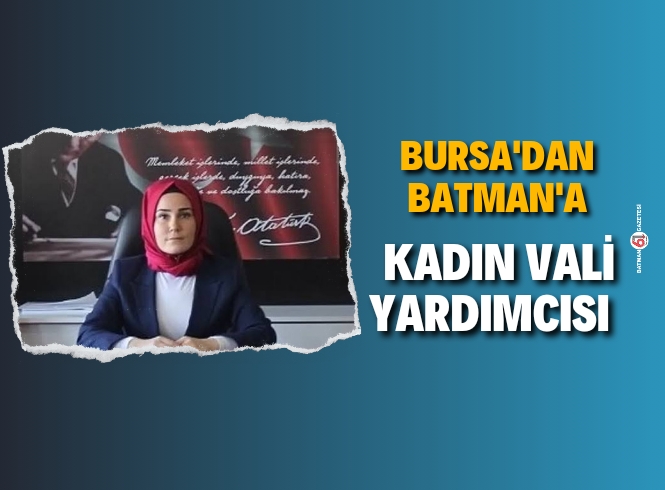 BATMAN'A VALİ YARDIMCISI ATANDI 