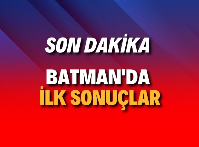 BATMAN'DA İLK SEÇİM  SONUÇLARI