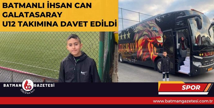 BATMANLI İHSAN CAN GALATASARAY  U12 TAKIMINA DAVET EDİLDİ.