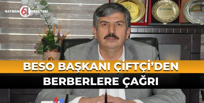 BESO BAŞKANI ÇİFTÇİ’DEN BERBERLERE ÇAĞRI