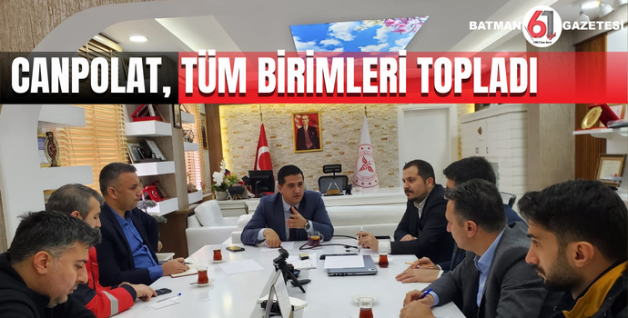 CANPOLAT, TÜM BİRİMLERİ TOPLADI