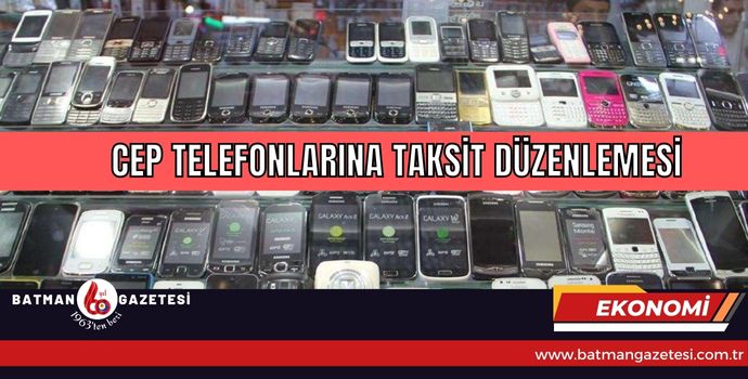 CEP TELEFONLARINA TAKSİT DÜZENLEMESİ