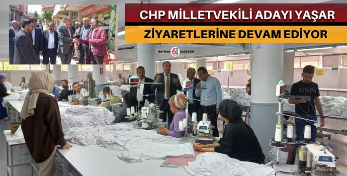 CHP’Lİ YAŞAR’DAN YOĞUN ZİYARETLER