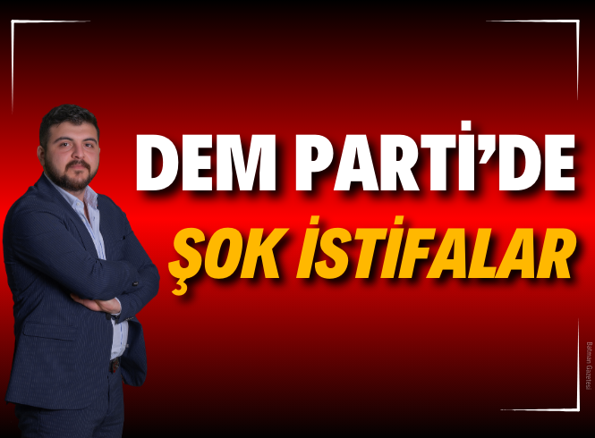 DEM PARTİ'DE ŞOK İSTİFALAR