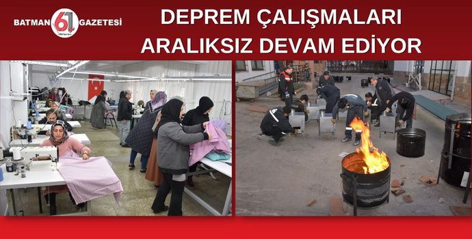 DEPREM ÇALIŞMALARI ARALIKSIZ DEVAM EDİYOR