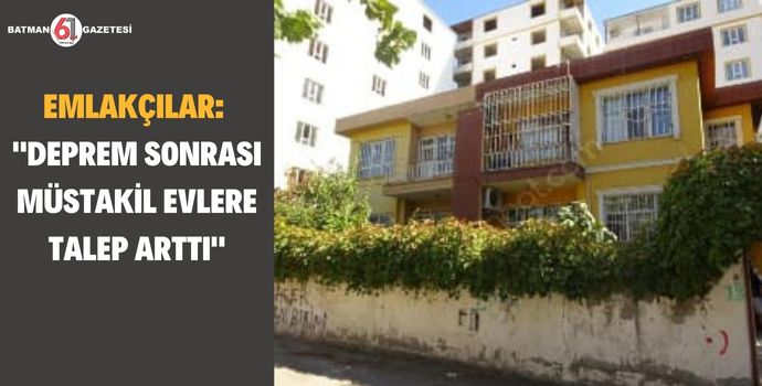 DEPREM SONRASI MÜSTAKİL EVLERE TALEP ARTTI