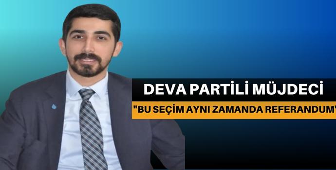 DEVA PARTİLİ MÜJDECİ'DEN AÇIKLAMA