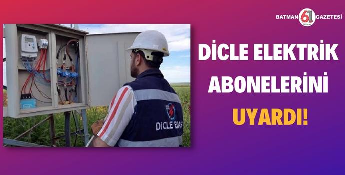 DİCLE ELEKTRİK ABONELERİNİ UYARDI!