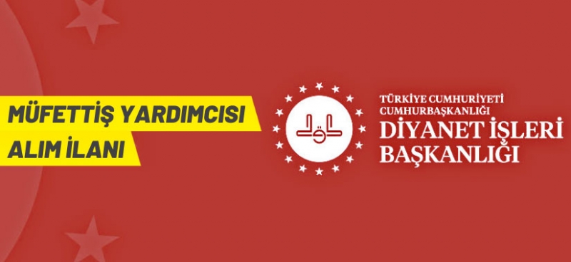 DİYANET İŞLERİ BAŞKANLIĞI 7 MÜFETTİŞ YARDIMCISI ALACAK