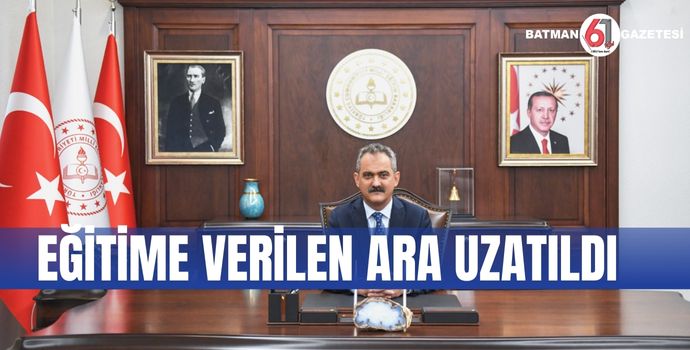 EĞİTİME VERİLEN ARA UZATILDI