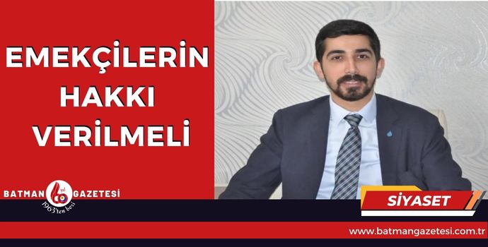 EMEKÇİLERİN HAKKI VERİLMELİ