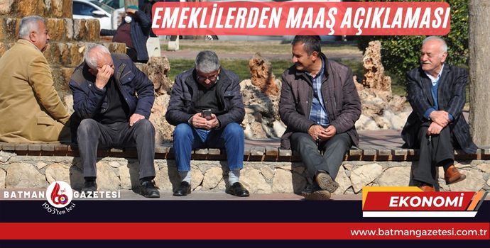 EMEKLİ MAAŞI İNSAN ONURUNA YARAŞIR BİR SEVİYEYE YÜKSELTİLMELİ