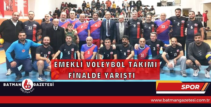 EMEKLİ VOLEYBOL TAKIMI FİNALDE YARIŞTI