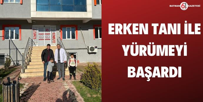 ERKEN TANI İLE YÜRÜMEYİ BAŞARDI