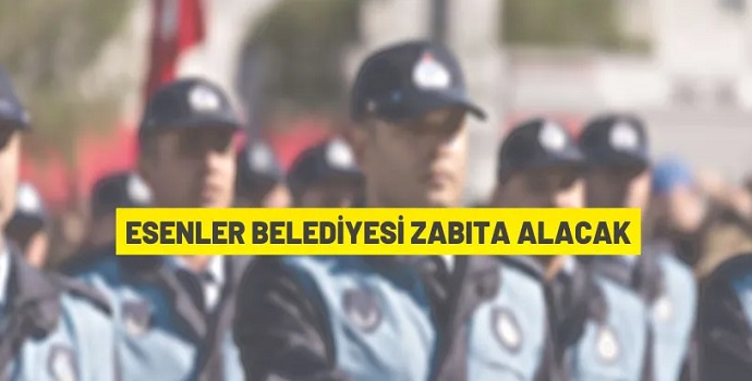 ESENLER BELEDİYESİ 25 ZABITA MEMURU ALACAK