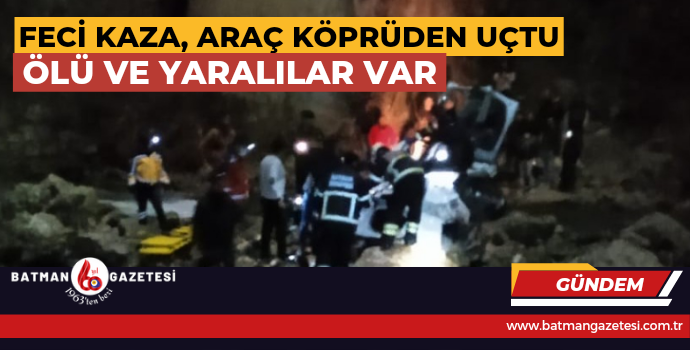 FECİ KAZA, ARAÇ KÖPRÜDEN UÇTU 