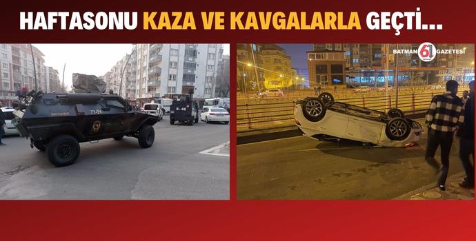 HAFTASONU KAZA VE KAVGALARLA GEÇTİ…