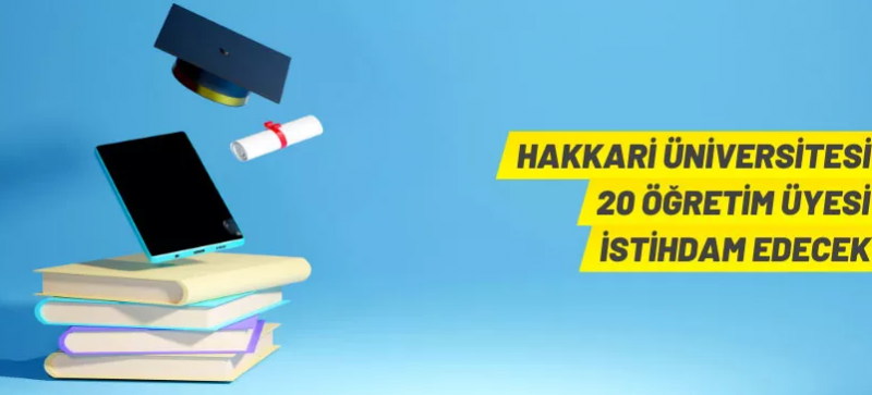 HAKKARİ ÜNİVERSİTESİ 20 ÖĞRETİM ÜYESİ ALACAK