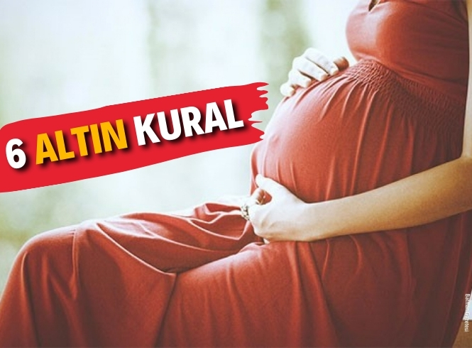 HAMİLELER İÇİN '6 ALTIN KURAL'