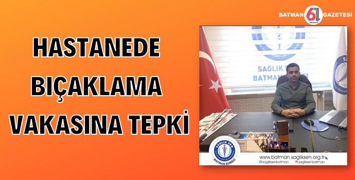 HASTANEDE BIÇAKLAMA VAKASINA TEPKİ