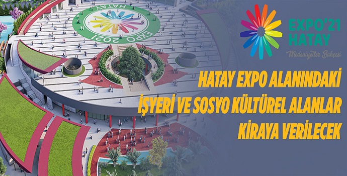 HATAY EXPO ALANINDAKİ İŞYERİ VE SOSYO KÜLTÜREL ALANLAR KİRAYA VERİLECEK