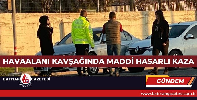 HAVAALANI KAVŞAĞINDA MADDİ HASARLI KAZA