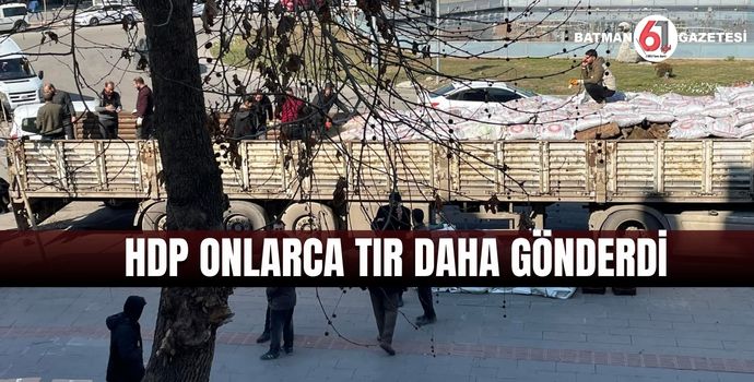 HDP ONLARCA TIR DAHA GÖNDERDİ