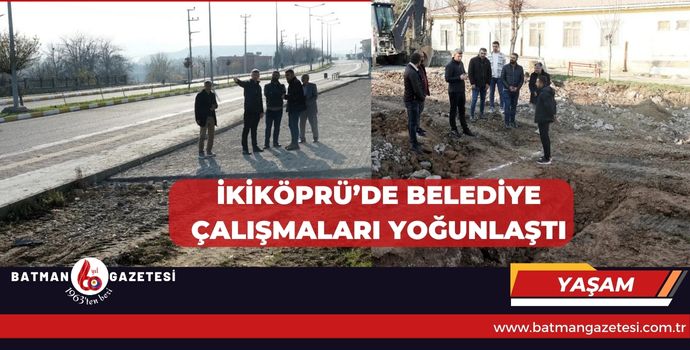 İKİKÖPRÜ’DE BELEDİYE ÇALIŞMALARI YOĞUNLAŞTI