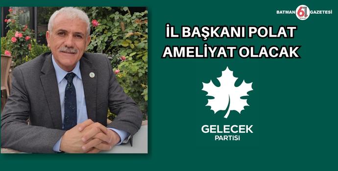 İL BAŞKANI POLAT AMELİYAT OLACAK