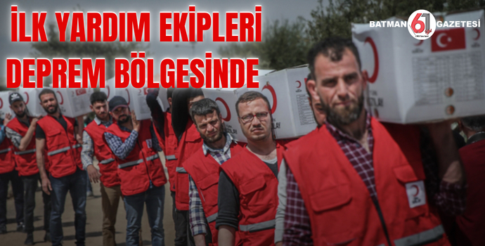 İLK YARDIM EKİPLERİ DEPREM BÖLGESİNDE