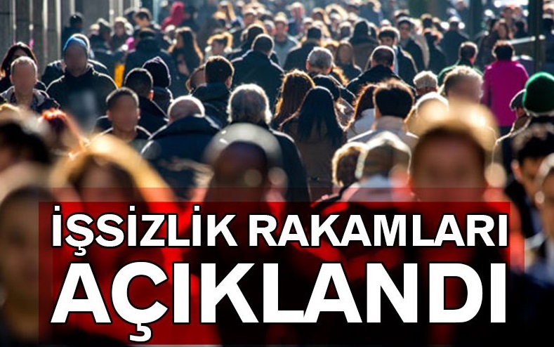 İŞSİZLİK RAKAMLARI AÇIKLANDI