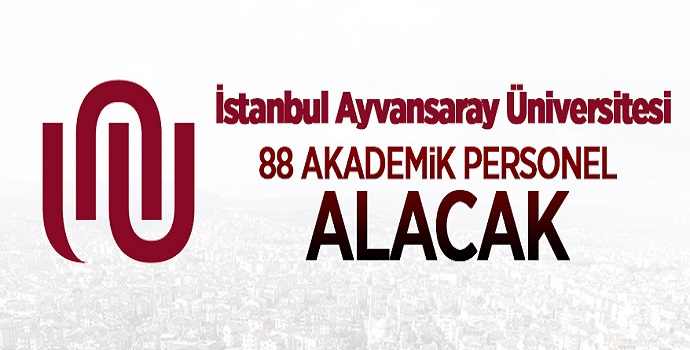 İSTANBUL AYVANSARAY ÜNİVERSİTESİ 88 ÖĞRETİM ÜYESİ ALACAK