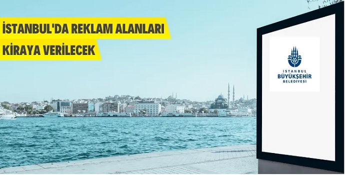 İSTANBUL’DA REKLAM PANOLARI KİRAYA VERİLECEK