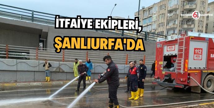 İTFAİYE EKİPLERİ, ŞANLIURFA'DA SEL ÇALIŞMALARINA KATILDI