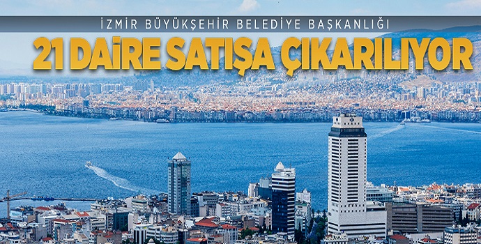 İZMİR BÜYÜKŞEHİR BELEDİYESİ'NE AİT 21 MESKEN İHALE YOLUYLA SATILACAK